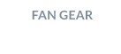 Fan Gear