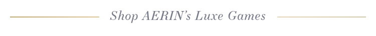 Shop Aerin's Luxe Games