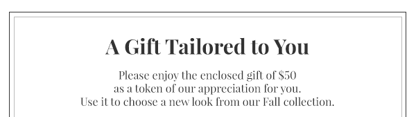 Our Gift To You - $50 - A token of our 
appreciation for you. Restrictions apply, terms below