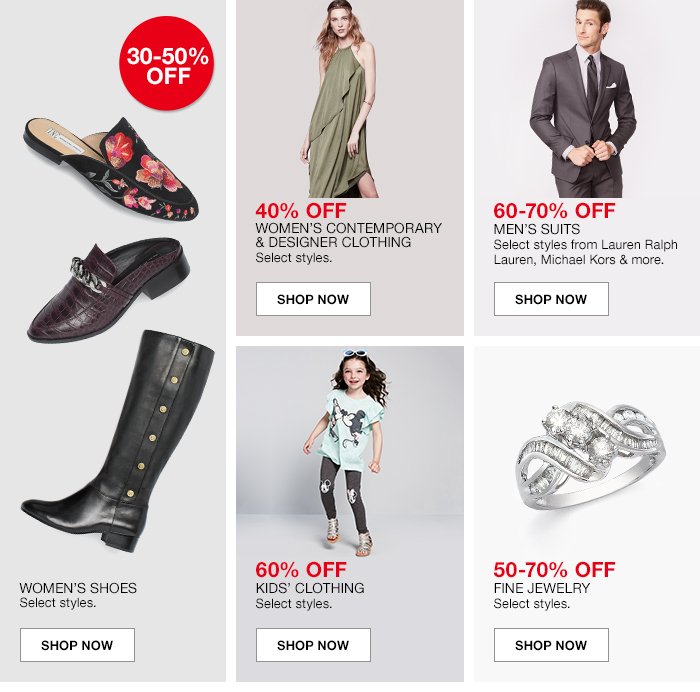 30-50% off WOMEN'S SHOES Select styles. shop now, 40% OFF WOMEN'S CONTEMPORARY & DESIGNER CLOTHING Select styles. shop now
