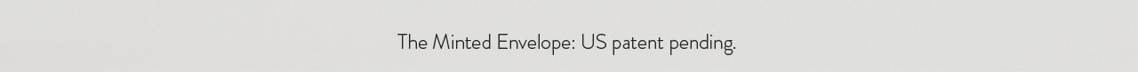 The Minted Envelope: US patent pending.
