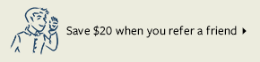 Save $20 when you refer a friend ➤