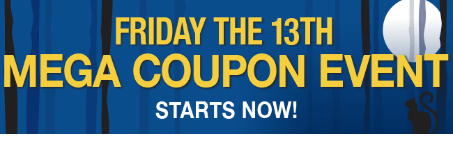 Friday the 13th Mega Coupon Event Starts Now!