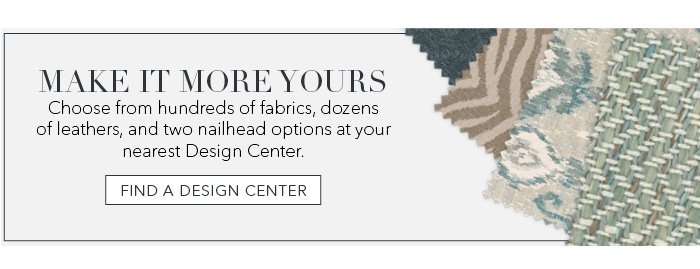 Want even more custom options? Visit a local Design Center and chose from hundreds of options. Find a Design Center >