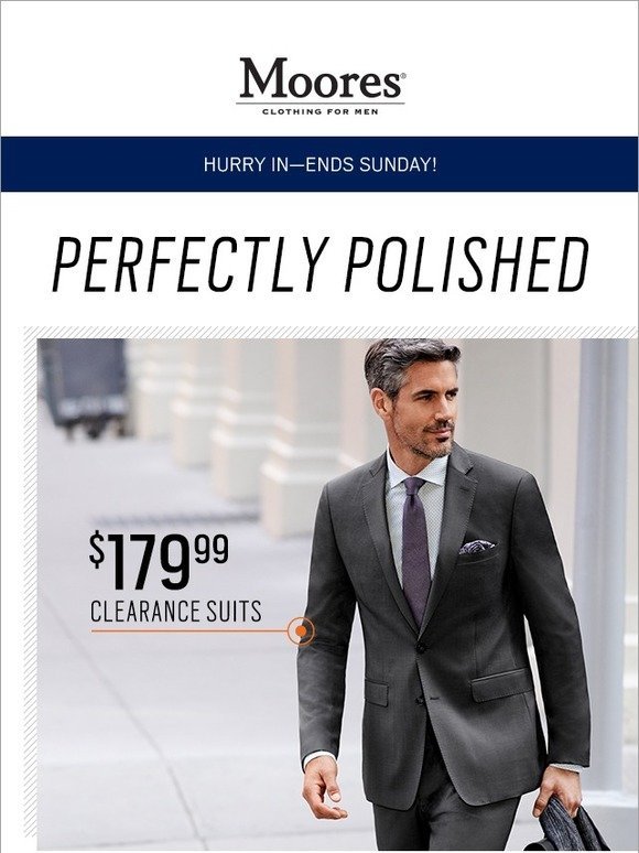Moores Clothing: Better get going. $179.99 Clearance Suits + $119.99 ...