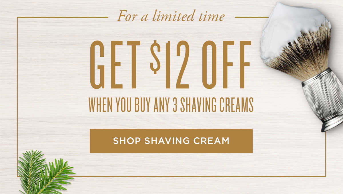 For a Limited Time Get $12 Off - Shop Shaving Cream