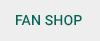 FAN SHOP >