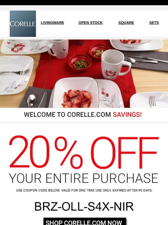 Corelle Your 20 OFF Coupon is Enclosed Thanks for Signing up! Milled