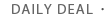DAILY DEAL