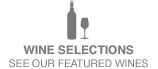 WINE SELECTIONS - SEE OUR FEATURED WINES