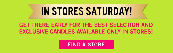 In Stores Saturday! Get these early for the best selection and exclusive available only in stores! - FIND A STORE!