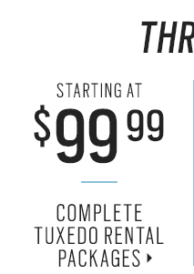 ARRIVE IN STYLE | Turn heads at your holiday and New Year's Eve 
parties + Complete Tuxedo rental Packages starting at $99.99 + More Ways 
to Save - Rent Now