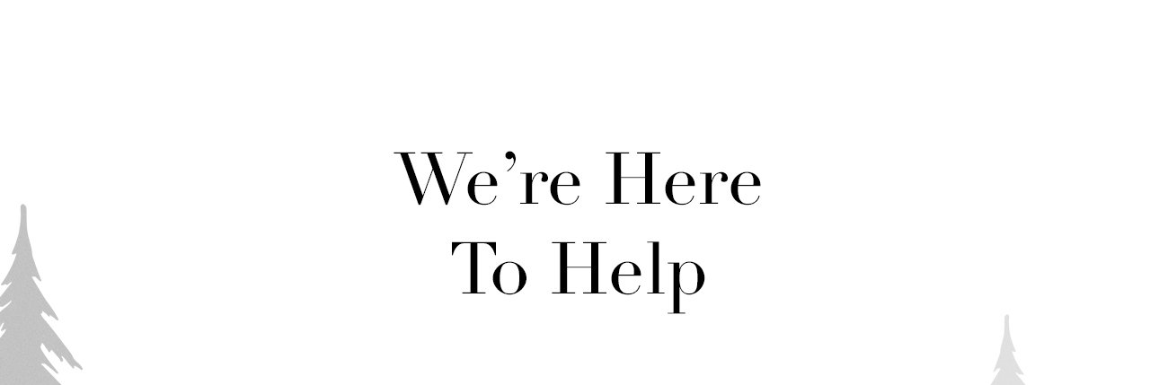 We're Here To Help