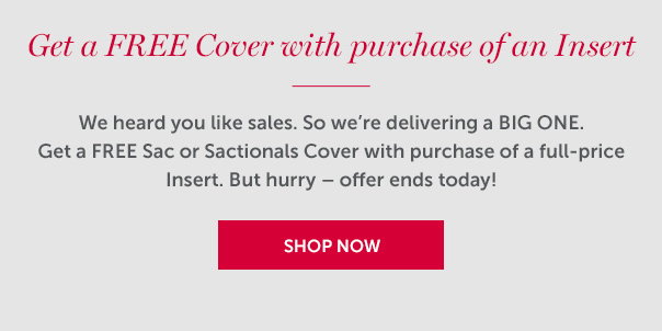 Get a FREE Cover with purchase of an Insert. SHOP NOW