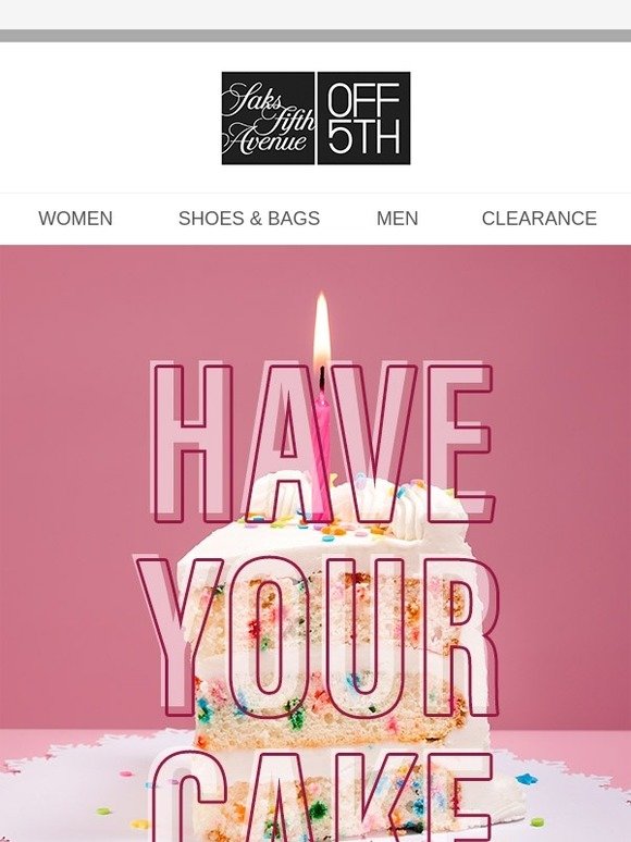 Saks OFF 5TH It's your birthday month! Celebrate with up to 50 OFF