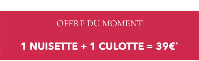 1 nuisette + 1 culotte = 39€
