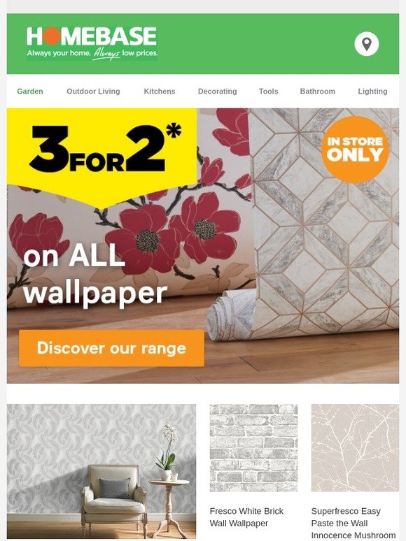 Homebase 3 for 2 on ALL Wallpaper 2 for £22 on Crown 2.5L Get