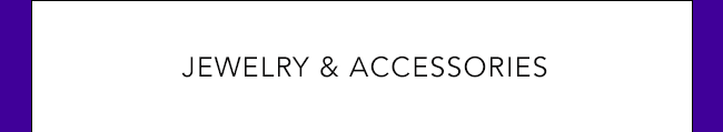 JEWELRY & ACCESSORIES