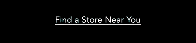 FIND A STORE NEAR YOU