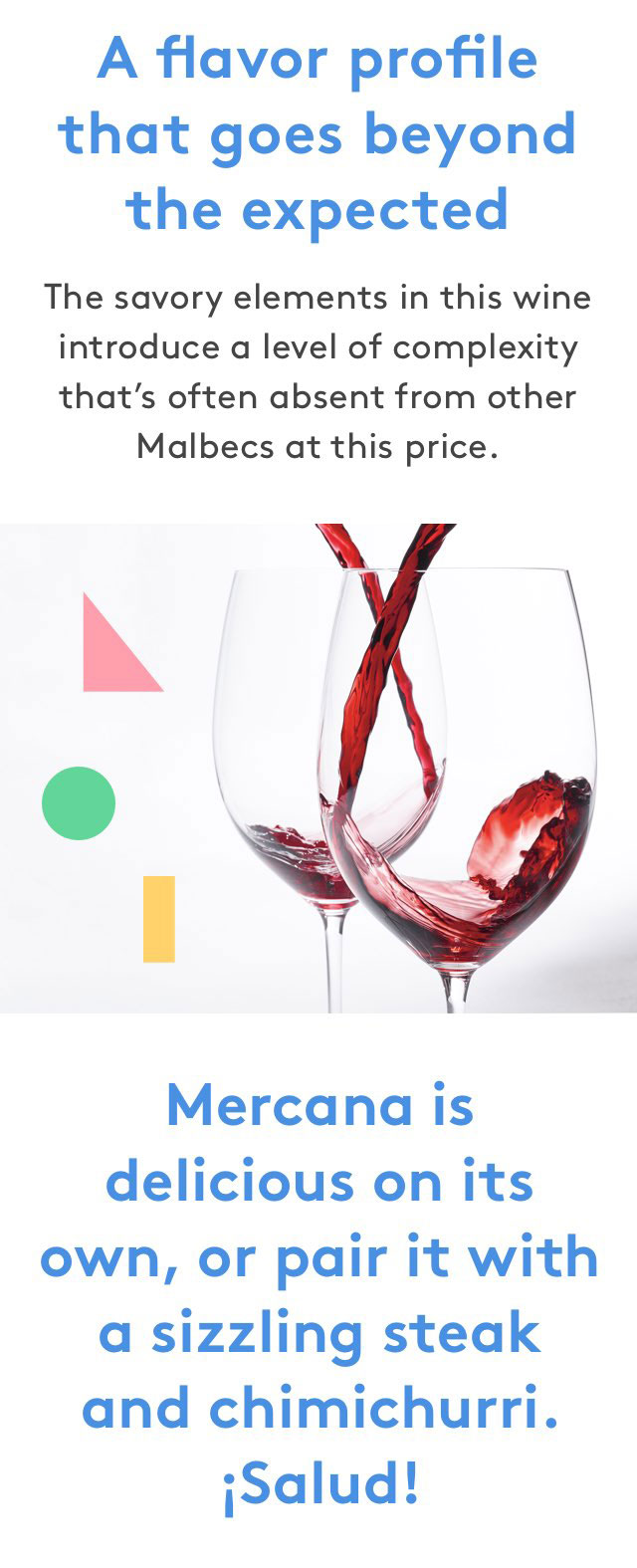 A flavor profile that goes beyond the expected. The savory elements in this wine introduce a level of complexity that's often absent from other Malbecs at this price.
