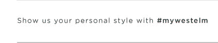Show us your personal style with #mywestelm