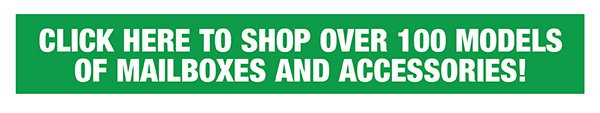 Click Here To Shop Over 100 Models Of Mailboxes And Accessories!