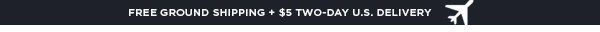 Free Ground Shipping + $5 Two-Day Delivery