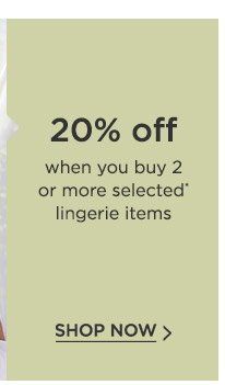 20% off when you buy 2 or more selected lingerie items