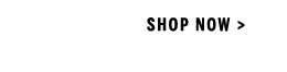 Shop Now >