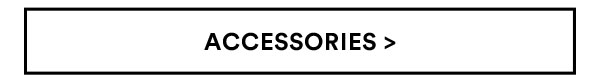 Accessories | Shop Now