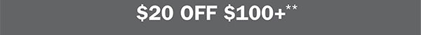 $20 OFF $100+**