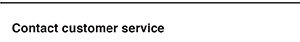 CONTACT CUSTOMER SERVICE