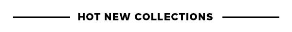 Hot New Collections