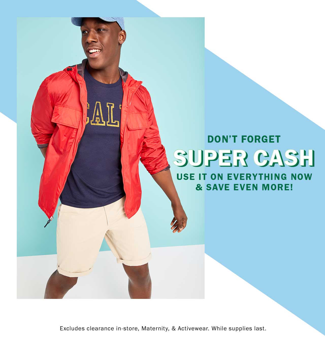 DON’T FORGET SUPER CASH USE IT ON EVERYTHING NOW & SAVE EVEN MORE!