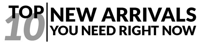 Top 10 New Arrivals You Need Right Now