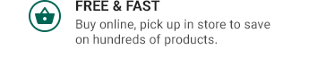 FREE & FAST | Buy online, pick up in store to save on hundreds of products.