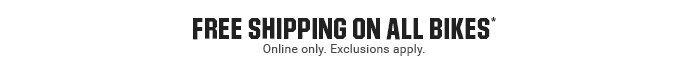 FREE SHIPPING ON ALL BIKES* | Online only. Exclusions apply. 