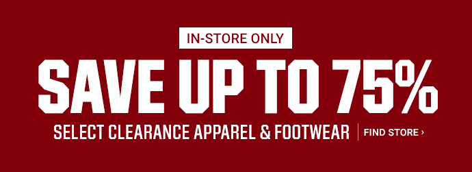 IN-STORE ONLY | SAVE UP TO 75% - SELECT CLEARANCE APPAREL & FOOTWEAR | FIND STORE