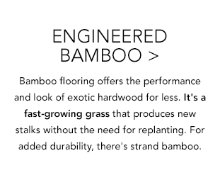 Engineered Bamboo > ... look of exotic hardwood for less.