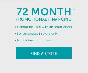 72 Month Promotional Financing‡ - Find a Store