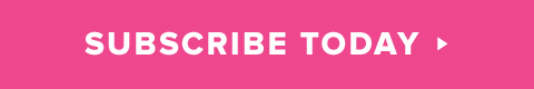 subscribe today >