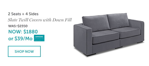 2 Seats + 4 Sides | Slate Twill Covers with Down Fill | Was $2350, NOW $1880 | SHOP NOW >>