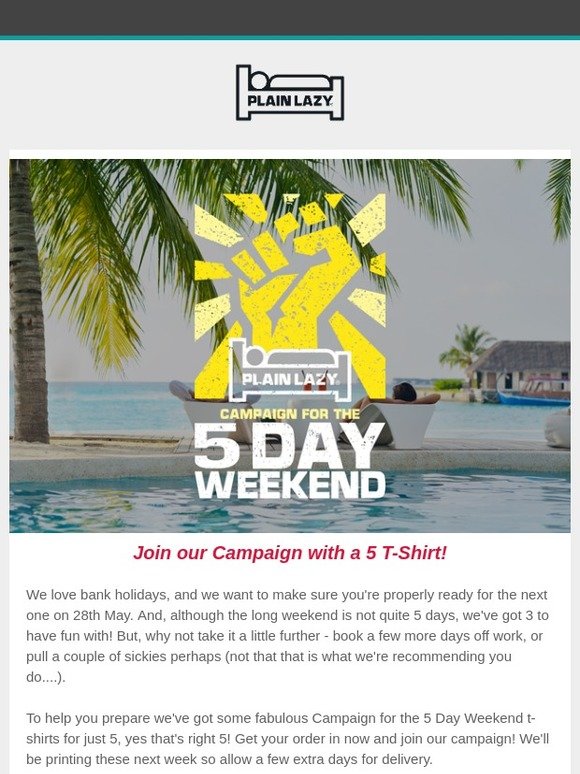 Plain Lazy Campaign for the 5 Day Weekend T-Shirt - Only £5!