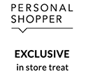 Personal Shopper - Exclusive in store treat