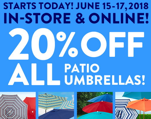 STARTS TODAY! JUNE 15-17, 2018 IN-STORE & ONLINE! 20% OFF ALL PATIO UMBRELLAS!