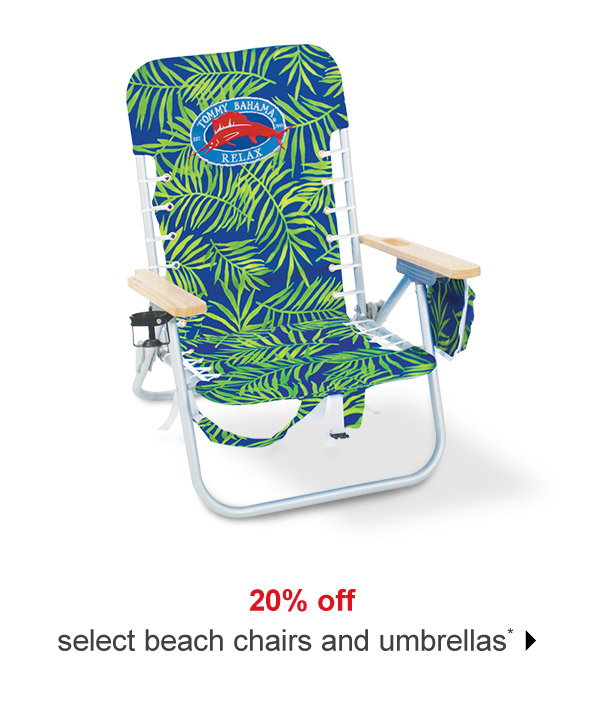 20% off select beach chairs and umbrellas*