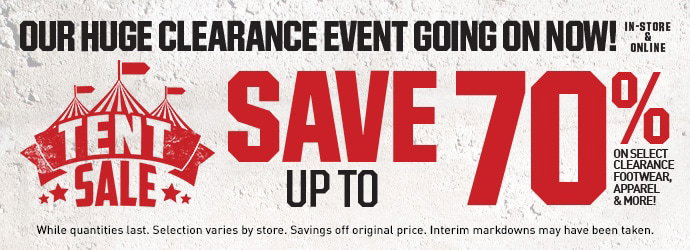 TENT SALE | OUR HUGE CLEARANCE EVENT GOING ON NOW IN-STORE AND ONLINE | SAVE UP TO 70% ON SELECT CLEARANCE, APPAREL, FOOTWEAR, AND MORE | While quantities last. Selection varies by store. Savings off original price. Interim markdowns may have been taken.