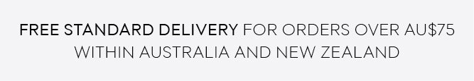 Free standard delivery for orders over $75 within Australia and New Zealand