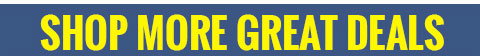 SHOP MORE GREAT DEALS