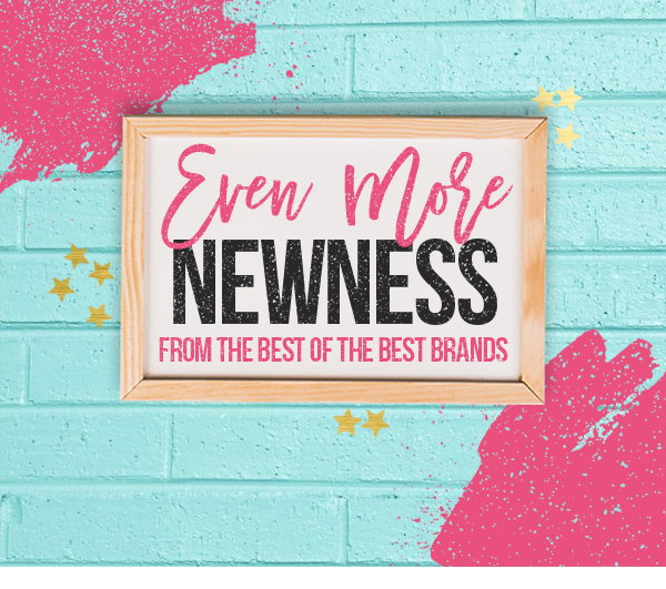 Even more Newness from the best of the best brands